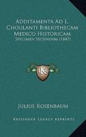 Additamenta Ad L. Choulanti Bibliothecam Medico Historicam