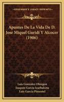 Apuntes De La Vida De D. Jose Miquel Guridi Y Alcocer (1906)