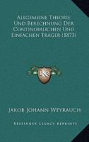 Allgemeine Theorie Und Berechnung Der Continuirlichen Und Einfachen Trager (1873)