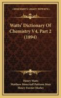 Watts' Dictionary Of Chemistry V4, Part 2 (1894)