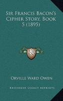 Sir Francis Bacon's Cipher Story, Book 5 (1895)