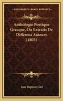 Anthologie Poetique Grecque, Ou Extraits De Differens Auteurs (1803)