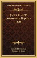 Que Es El Cielo? Astronomia Popular (1896)
