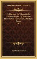 Verklarende En Tekstcritische Aanteekeningen Op Maerlants Historie Van Den Grale En Merlijns Boeck (1905)