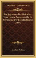 Bewijsgronden Der Duitschers Voor Hunne Aanspraak Op De Uitvinding Der Boekdrukkunst (1844)