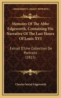 Memoirs Of The Abbe Edgeworth, Containing His Narrative Of The Last Hours Of Louis XVI