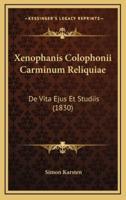 Xenophanis Colophonii Carminum Reliquiae