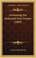 Anweisung Zur Holzzucht Fuer Forster (1804)