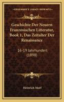 Geschichte Der Neuern Franzosischen Litteratur, Book 1, Das Zeitalter Der Renaissance