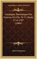 Catalogue Thematique Des Oeuvres De Chr. W. V. Gluck, 1714-1787 (1904)