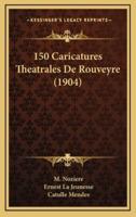 150 Caricatures Theatrales De Rouveyre (1904)