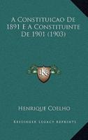 A Constituicao De 1891 E a Constituinte De 1901 (1903)