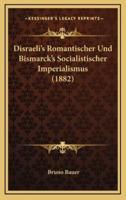 Disraeli's Romantischer Und Bismarck's Socialistischer Imperialismus (1882)