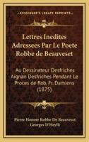 Lettres Inedites Adressees Par Le Poete Robbe De Beauveset