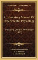 A Laboratory Manual Of Experimental Physiology