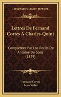 Lettres De Fernand Cortes A Charles-Quint