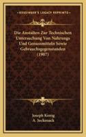 Die Anstalten Zur Technischen Untersuchung Von Nahrungs Und Genussmitteln Sowie Gebrauchsgegenstanden (1907)