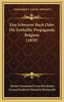 Das Schwarze Buch Oder Die Enthullte Propaganda Belgiens (1838)