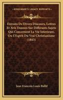 Extraits De Divers Discours, Lettres Et Avis Donnes Sur Differants Sujets Qui Concernent La Vie Interieure, Ou L'Esprit Du Vrai Christianisme (1843)