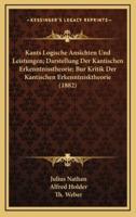 Kants Logische Ansichten Und Leistungen; Darstellung Der Kantischen Erkenntnisstheorie; Bur Kritik Der Kantischen Erkenntnisktheorie (1882)
