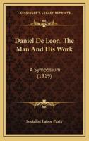 Daniel De Leon, The Man And His Work