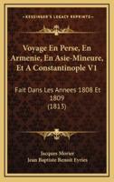Voyage En Perse, En Armenie, En Asie-Mineure, Et A Constantinople V1
