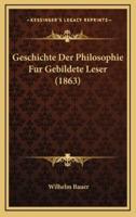 Geschichte Der Philosophie Fur Gebildete Leser (1863)