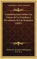 Consideraciones Sobre Las Causas De La Grandeza Y Decadencia De Los Romanos (1835)