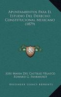 Apuntamientos Para El Estudio Del Derecho Constitucional Mexicano (1879)