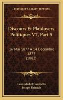 Discours Et Plaidoyers Politiques V7, Part 5