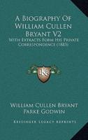 A Biography Of William Cullen Bryant V2