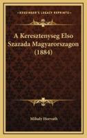 A Keresztenyseg Elso Szazada Magyarorszagon (1884)
