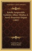 Katulls Ausgewahlte Gedichte; Albius Tibullus; S. Aurel. Propertius Elegian (1862)