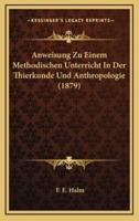Anweisung Zu Einem Methodischen Unterricht In Der Thierkunde Und Anthropologie (1879)