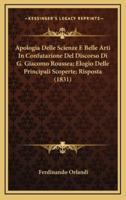 Apologia Delle Scienze E Belle Arti In Confutazione Del Discorso Di G. Giacomo Roussea; Elogio Delle Principali Scoperte; Risposta (1831)