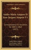 Andre-Marie Ampere Et Jean-Jacques Ampere V1