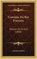 Cronique Du Roy Francoys