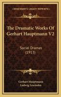 The Dramatic Works Of Gerhart Hauptmann V2