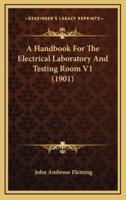 A Handbook For The Electrical Laboratory And Testing Room V1 (1901)