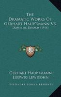 The Dramatic Works Of Gerhart Hauptmann V3