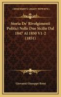 Storia De' Rivolgimenti Politici Nelle Due Sicilie Dal 1847 Al 1850 V1-2 (1851)