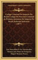 Codigo Criminal Do Imperio Do Brazil; Codigo Do Processo Criminal De Primeira Instancia Do Imperio Do Brasil; Reforma Judiciaria (1877)