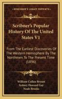 Scribner's Popular History Of The United States V1