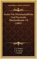 Archiv Fur Wissenschaftliche Und Practische Thierheilkunde V8 (1882)