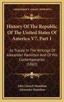 History Of The Republic Of The United States Of America V7, Part 1