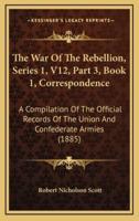The War Of The Rebellion, Series 1, V12, Part 3, Book 1, Correspondence