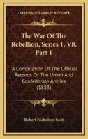 The War Of The Rebellion, Series 1, V8, Part 1
