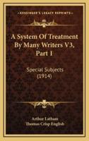 A System Of Treatment By Many Writers V3, Part 1