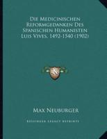 Die Medicinischen Reformgedanken Des Spanischen Humanisten Luis Vives, 1492-1540 (1902)