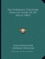 Des Portraits D'Auteurs Dans Les Livres Du XV Siecle (1863)